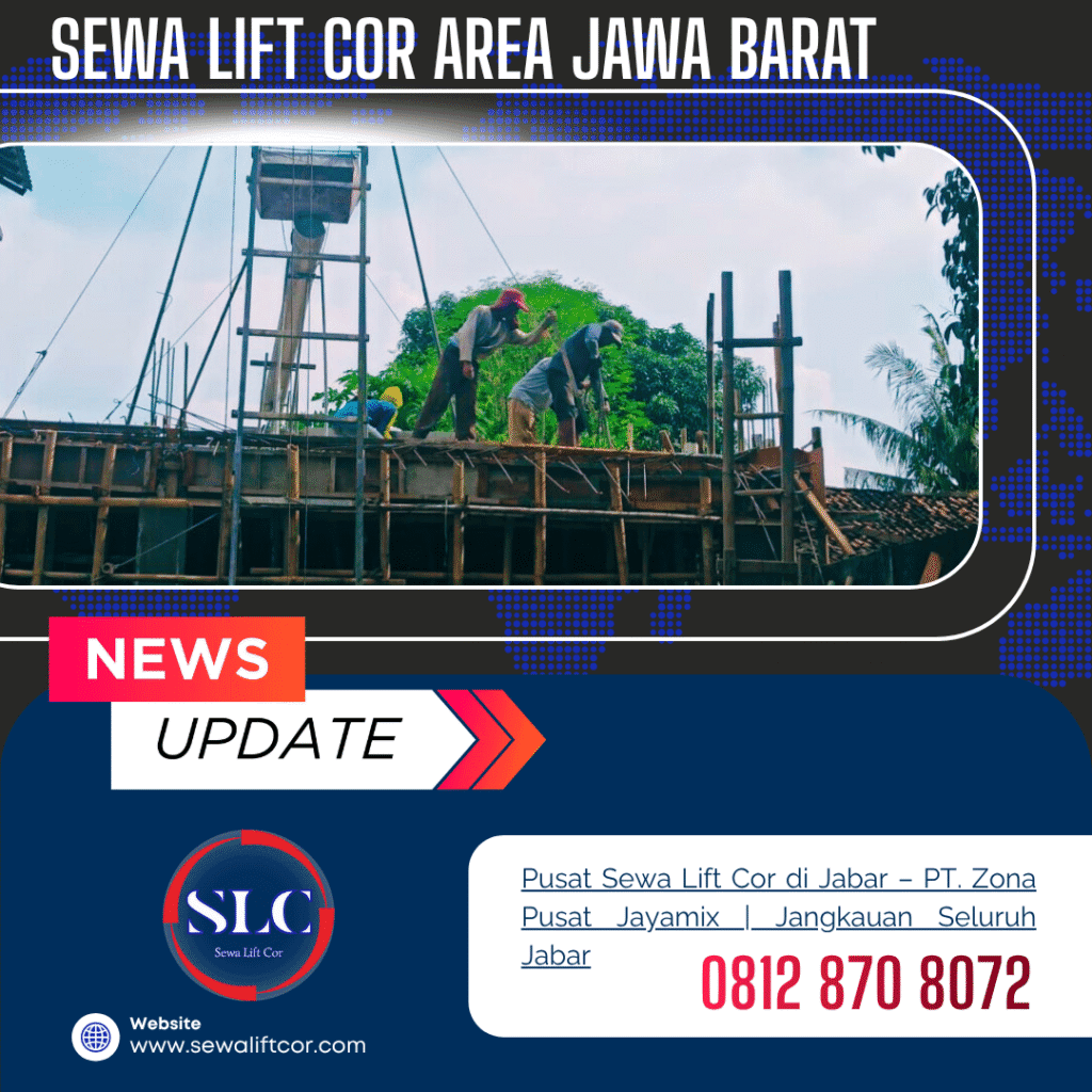 Sewa Lift Cor di Jawa Barat – PT. Zona Pusat Jayamix | Layanan Cepat ke Seluruh Jawa Barat