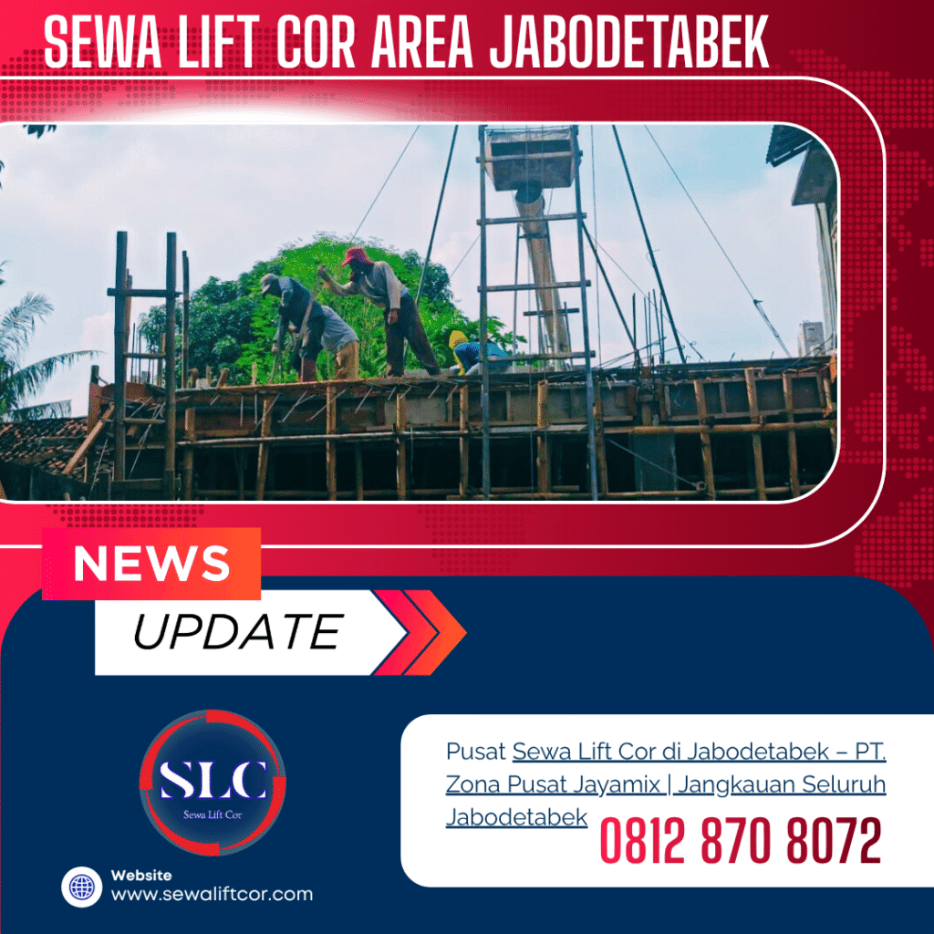 Sewa Lift Cor di Jabodetabek – PT. Zona Pusat Jayamix | Jangkauan Seluruh Jabodetabek
